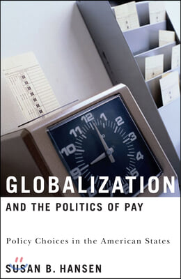 Globalization and the Politics of Pay: Policy Choices in the American States