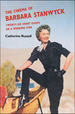 The Cinema of Barbara Stanwyck: Twenty-Six Short Essays on a Working Star