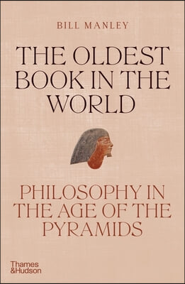 The Oldest Book in the World: Philosophy in the Age of the Pyramids