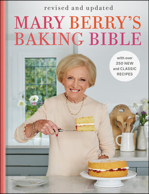 Mary Berry&#39;s Baking Bible: Revised and Updated: With Over 250 New and Classic Recipes