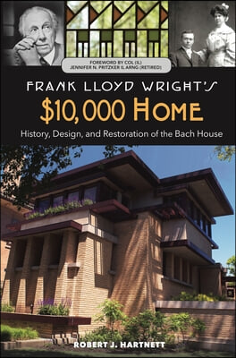 Frank Lloyd Wright&#39;s $10,000 Home: History, Design, and Restoration of the Bach House