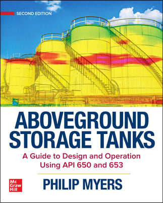 Aboveground Storage Tanks: A Guide to Design and Operation Using API 650 and 653, Second Edition