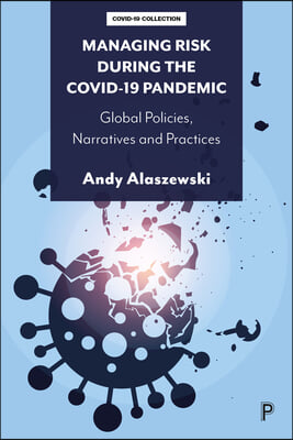 Managing Risk During the Covid-19 Pandemic: Global Policies, Narratives and Practices