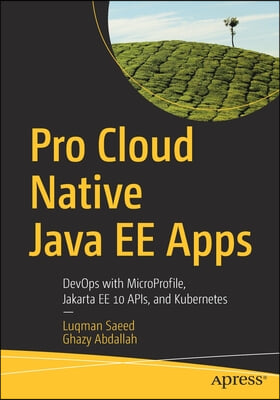 Pro Cloud Native Java Ee Apps: Devops with Microprofile, Jakarta Ee 10 Apis, and Kubernetes