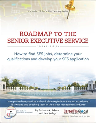 Roadmap to the Senior Executive Service: How to Find SES Jobs, Determine Your Qualifications, and Develop Your SES Application