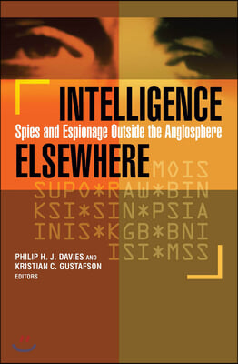 Intelligence Elsewhere: Spies and Espionage Outside the Anglosphere