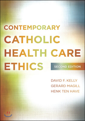 Contemporary Catholic Health Care Ethics: Second Edition