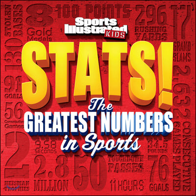 Sports Illustrated Kids Stats!: The Greatest Number in Sports