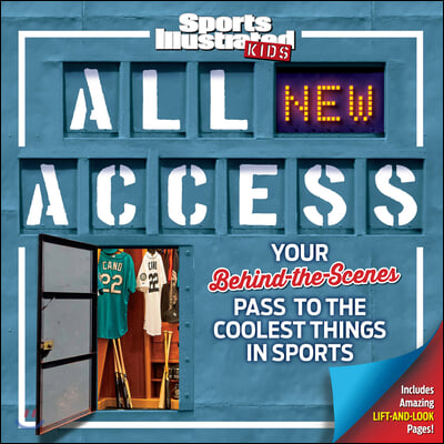 Sports Illustrated Kids All New Access: Your Behind-The-Scenes Pass to the Coolest Things in Sports