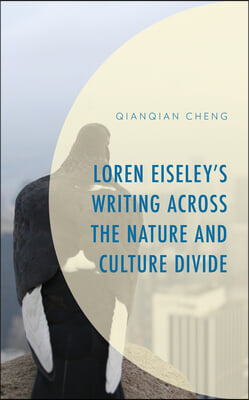 Loren Eiseley&#39;s Writing across the Nature and Culture Divide