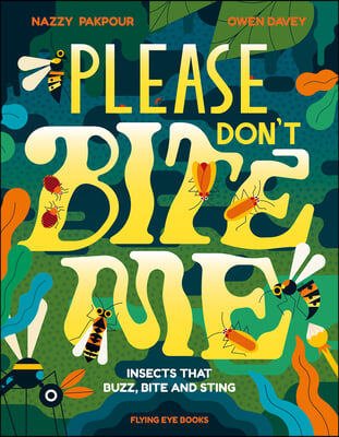 Please Don&#39;t Bite Me!: Insects That Buzz, Bite and Sting