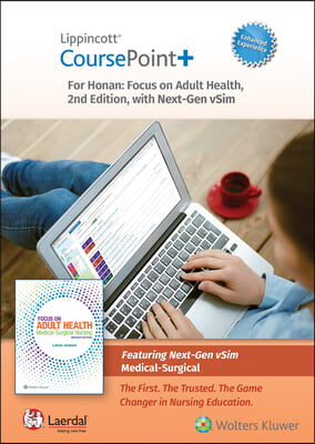 Lippincott Coursepoint+ Enhanced for Honan&#39;s Focus on Adult Health Wnextgen Vsim for Nursing Medical-Surgical