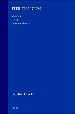 Iter Italicum: A Finding List of Uncatalogued or Incompletely Catalogued Humanistic Mss, Volume 1 Italy: Agrigento-Novara: [With a Preface to the Whol