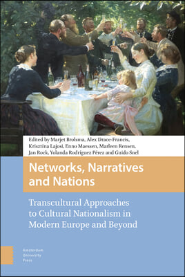 Networks, Narratives and Nations: Transcultural Approaches to Cultural Nationalism in Modern Europe and Beyond