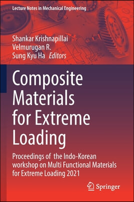 Composite Materials for Extreme Loading: Proceedings of the Indo-Korean Workshop on Multi Functional Materials for Extreme Loading 2021