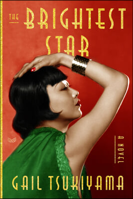 The Brightest Star: A Historical Novel Based on the True Story of Anna May Wong