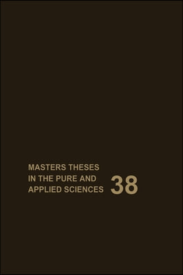 Masters Theses in the Pure and Applied Sciences: Accepted by Colleges and Universities of the United States and Canada Volume 38