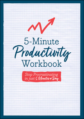 5-Minute Productivity Workbook: Stop Procrastinating in Just 5 Minutes a Day