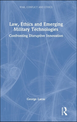 Law, Ethics and Emerging Military Technologies