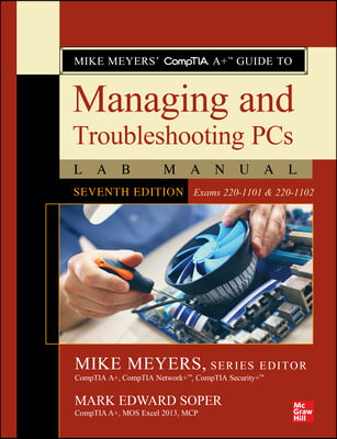 Mike Meyers&#39; Comptia A+ Guide to Managing and Troubleshooting PCs Lab Manual, Seventh Edition (Exams 220-1101 &amp; 220-1102)