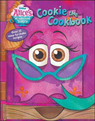 Alice&#39;s Wonderland Bakery: Cookie the Cookbook