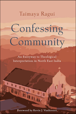 Confessing Community: An Entryway to Theological Interpretation in North East India