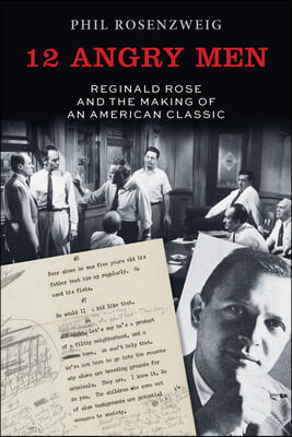 12 Angry Men: Reginald Rose and the Making of an American Classic