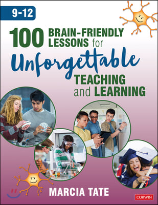 100 Brain-friendly Lessons for Unforgettable Teaching and Learning 9-12