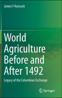 World Agriculture Before and After 1492: Legacy of the Columbian Exchange