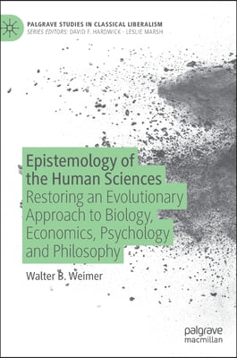 Epistemology of the Human Sciences: Restoring an Evolutionary Approach to Biology, Economics, Psychology and Philosophy