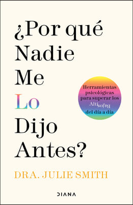 &#191;Por Qu&#233; Nadie Me Lo Dijo Antes?: Herramientas Psicol&#243;gicas Para Superar Los Altibajos del D&#237;a a D&#237;a / Why Has Nobody Told Me This Before?