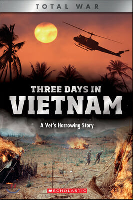 Three Days in Vietnam (X Books: Total War): A Vet&#39;s Harrowing Story