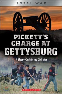 Pickett's Charge at Gettysburg: A Bloody Clash in the Civil War (Xbooks: Total War)