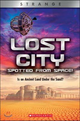 Lost City Spotted from Space! (Xbooks: Strange): Is an Ancient Land Under the Sand?