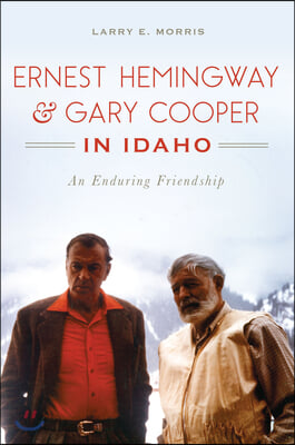 Ernest Hemingway &amp; Gary Cooper in Idaho: An Enduring Friendship