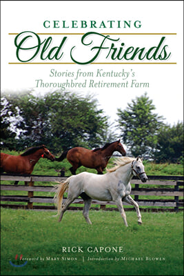 Celebrating Old Friends: Stories from Kentucky's Thoroughbred Retirement Farm