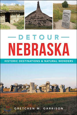 Detour Nebraska: Historic Destinations &amp; Natural Wonders