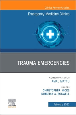 Trauma Emergencies, an Issue of Emergency Medicine Clinics of North America: Volume 41-1