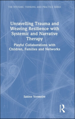 Unravelling Trauma and Weaving Resilience with Systemic and Narrative Therapy