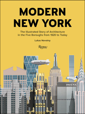 Modern New York: The Illustrated Story of Architecture in the Five Boroughs from 1920 to Present