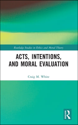 Acts, Intentions, and Moral Evaluation