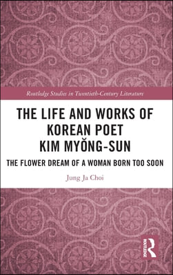 The Life and Works of Korean Poet Kim Myŏng-sun: The Flower Dream of a Woman Born Too Soon