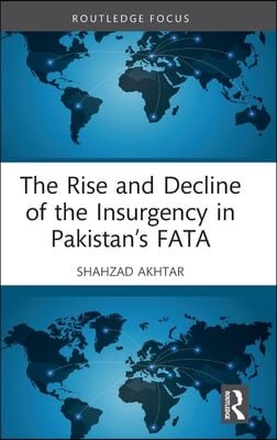 Rise and Decline of the Insurgency in Pakistan’s FATA