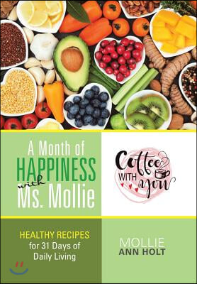 A Month of Happiness with Ms. Mollie: Healthy Recipes for 31 Days of Daily Living