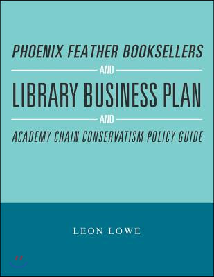 Phoenix Feather Booksellers and Library Business Plan and Academy Chain Conservatism Policy Guide