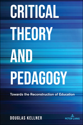 Critical Theory and Pedagogy: Towards the Reconstruction of Education