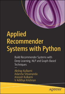 Applied Recommender Systems with Python: Build Recommender Systems with Deep Learning, Nlp and Graph-Based Techniques