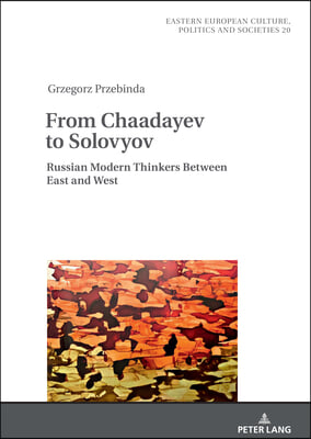 From Chaadayev to Solovyov: Russian Modern Thinkers Between East and West