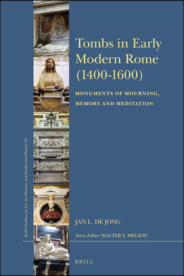 Tombs in Early Modern Rome (1400-1600): Monuments of Mourning, Memory and Meditation