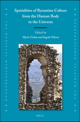 Spatialities of Byzantine Culture from the Human Body to the Universe